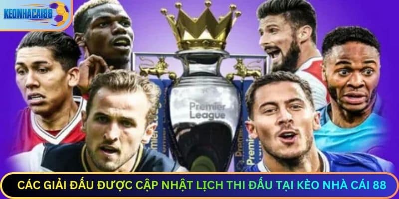 Các Giải Đấu Được Cập Nhật Lịch Thi Đấu Tại Kèo Nhà Cái 88