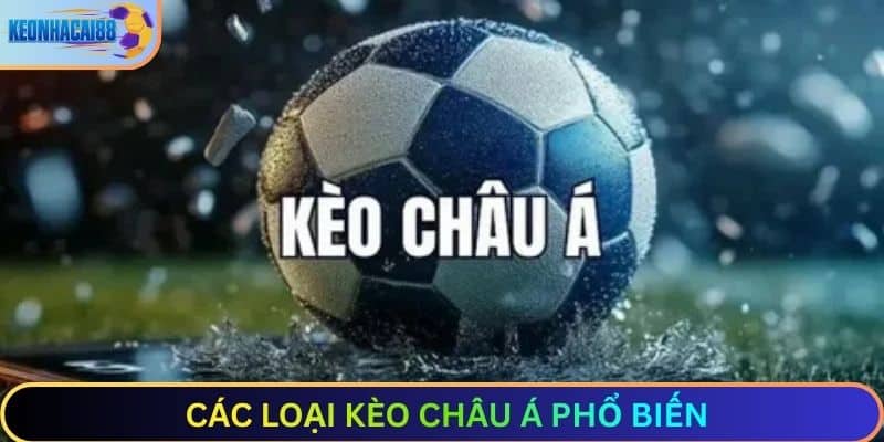 Các loại kèo châu Á phổ biến tại các nhà cái uy tín