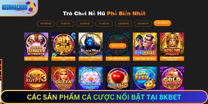 Các Sản Phẩm Cá Cược Nổi Bật Tại 8KBET