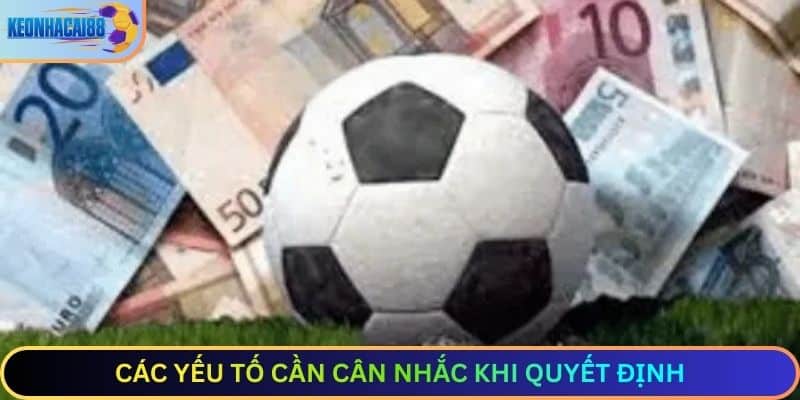 Các yếu tố cần cân nhắc khi quyết định