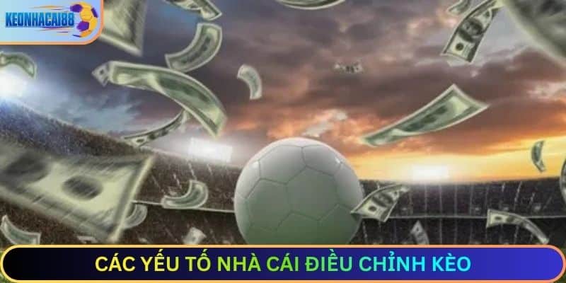 Các yếu tố nhà cái điều chỉnh kèo