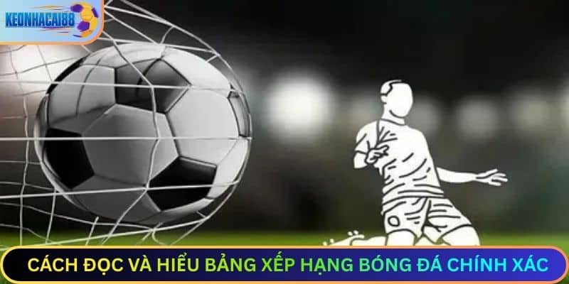 Cách đọc và hiểu bảng xếp hạng bóng đá chính xác