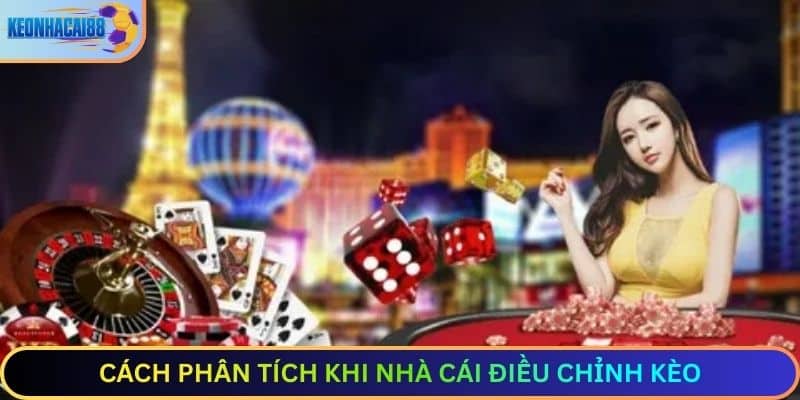 Cách phân tích khi nhà cái điều chỉnh kèo