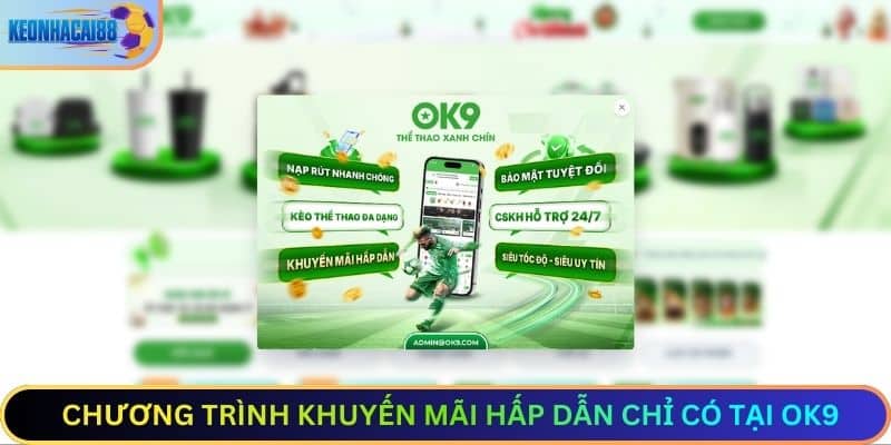 Chương trình khuyến mãi hấp dẫn chỉ có tại nhà cái OK9