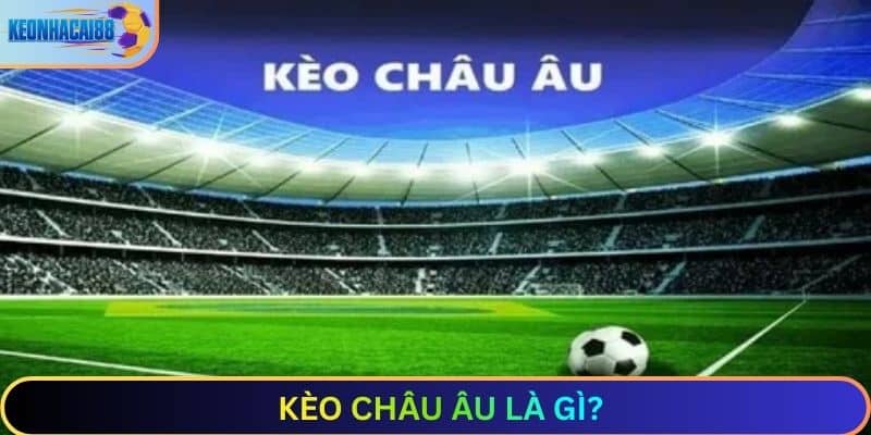 kèo châu Âu là gì