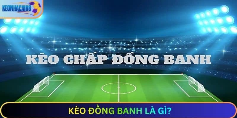 Kèo đồng banh là gì
