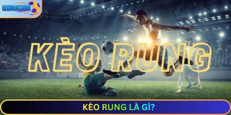 kèo rung là gì