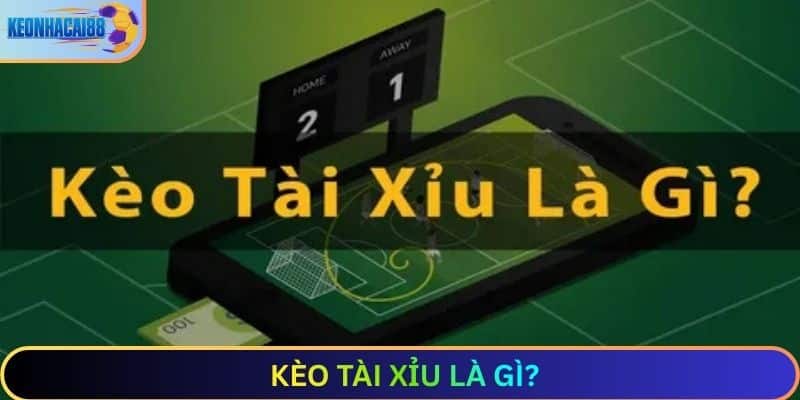 Kèo tài xỉu là gì