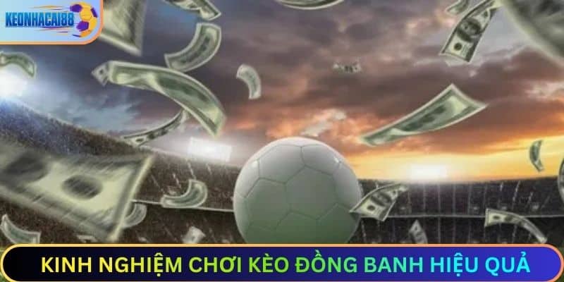 Kinh nghiệm chơi kèo đồng banh hiệu quả