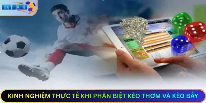 Kinh nghiệm thực tế khi phân biệt kèo thơm và kèo bẫy