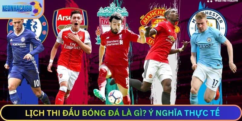 Lịch Thi Đấu Bóng Đá Là Gì? Ý Nghĩa Thực Tế