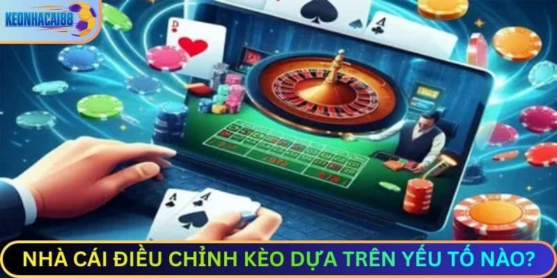 nhà cái điều chỉnh kèo dựa trên yếu tố nào