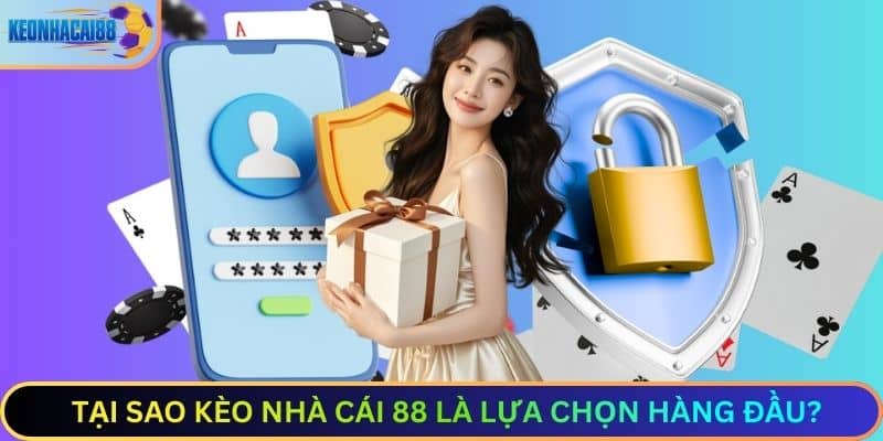 Tại Sao Kèo Nhà Cái 88 Là Lựa Chọn Hàng Đầu?