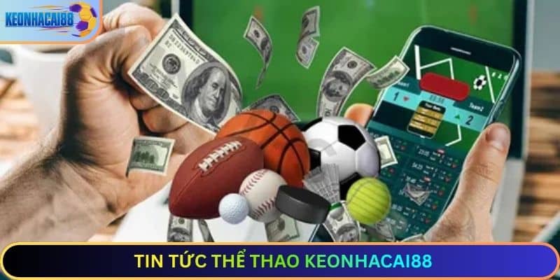 Tin Tức Thể Thao  Keonhacai88